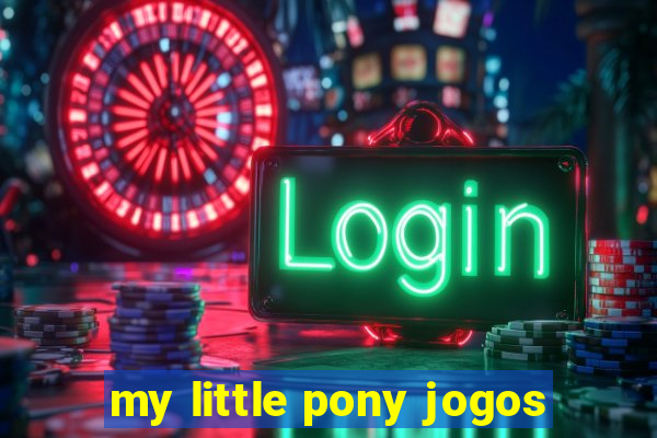 my little pony jogos